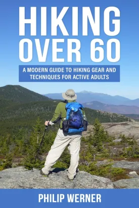Hiking Over 60: A Modern Guide to Hiking Gear and Techniques for Active Adults Paperback  May 9, 2025