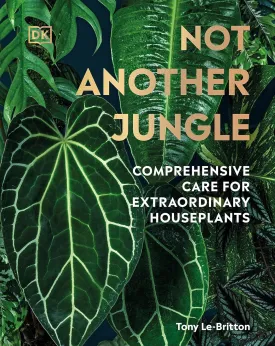 Not Another Jungle: Comprehensive Care for Extraordinary Houseplants Hardcover  April 11, 2023